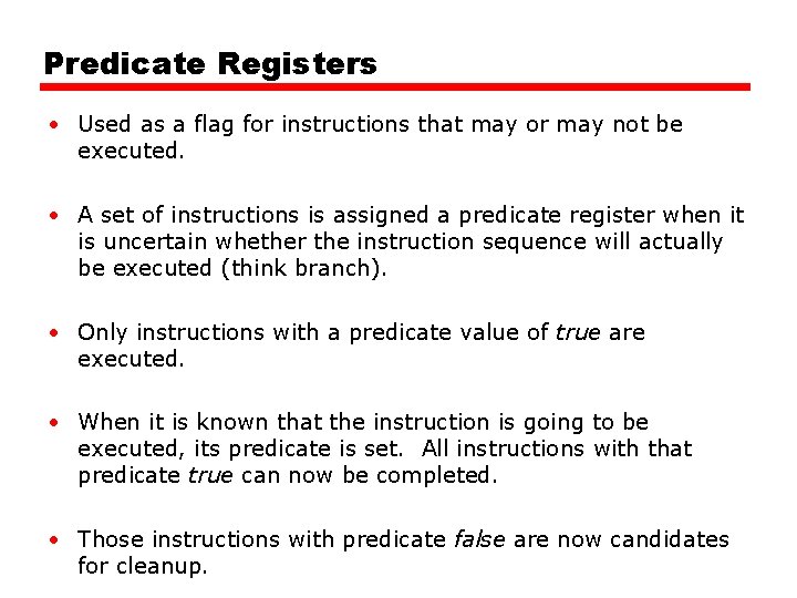 Predicate Registers • Used as a flag for instructions that may or may not Predicate Registers • Used as a flag for instructions that may or may not