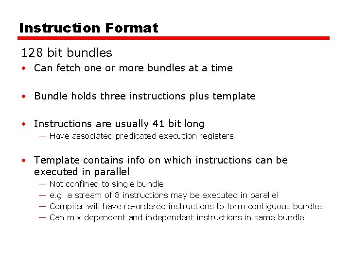 Instruction Format 128 bit bundles • Can fetch one or more bundles at a Instruction Format 128 bit bundles • Can fetch one or more bundles at a