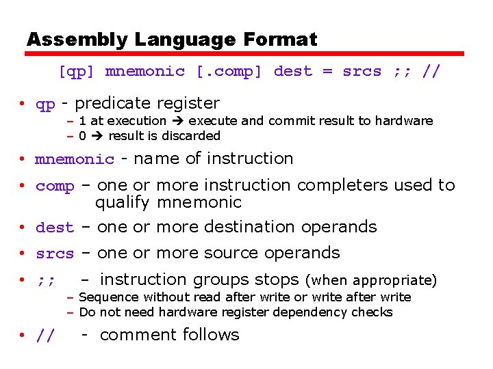 Assembly Language Format [qp] mnemonic [. comp] dest = srcs ; ; // •