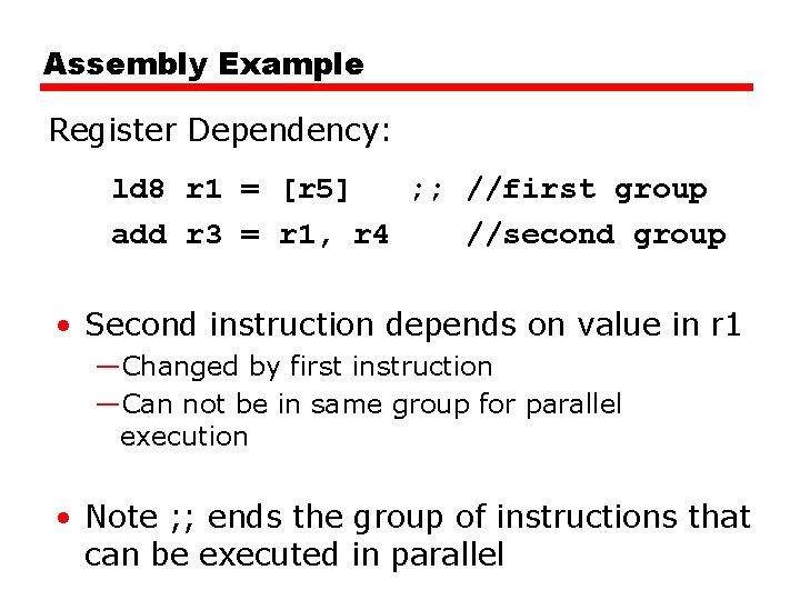 Assembly Example Register Dependency: ld 8 r 1 = [r 5] ; ; //first