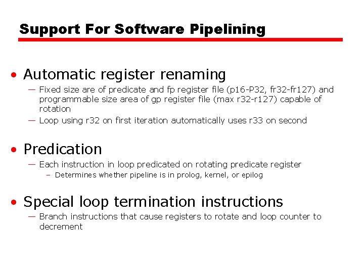 Support For Software Pipelining • Automatic register renaming — Fixed size are of predicate Support For Software Pipelining • Automatic register renaming — Fixed size are of predicate