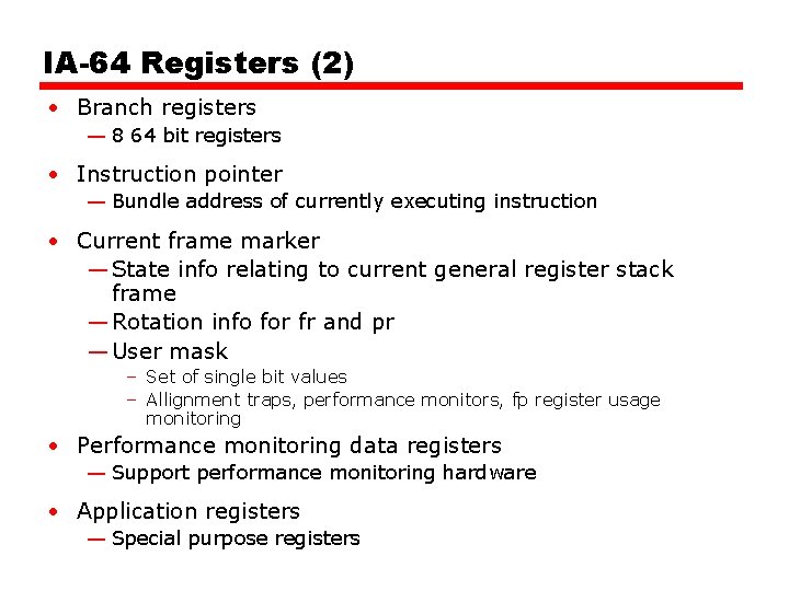 IA-64 Registers (2) • Branch registers — 8 64 bit registers • Instruction pointer IA-64 Registers (2) • Branch registers — 8 64 bit registers • Instruction pointer