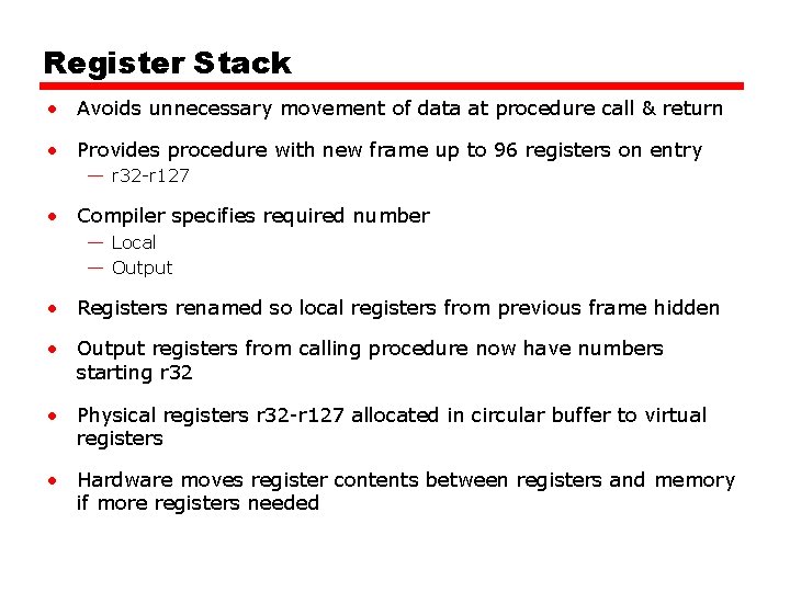 Register Stack • Avoids unnecessary movement of data at procedure call & return • Register Stack • Avoids unnecessary movement of data at procedure call & return •
