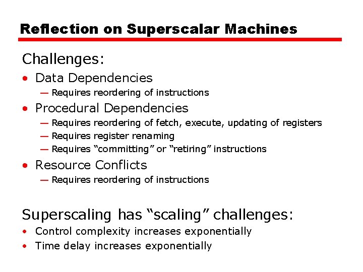 Reflection on Superscalar Machines Challenges: • Data Dependencies — Requires reordering of instructions • Reflection on Superscalar Machines Challenges: • Data Dependencies — Requires reordering of instructions •