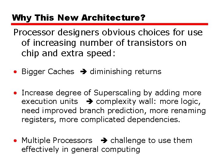 Why This New Architecture? Processor designers obvious choices for use of increasing number of Why This New Architecture? Processor designers obvious choices for use of increasing number of