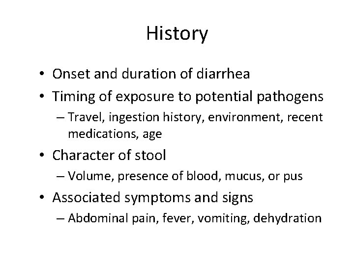 History • Onset and duration of diarrhea • Timing of exposure to potential pathogens