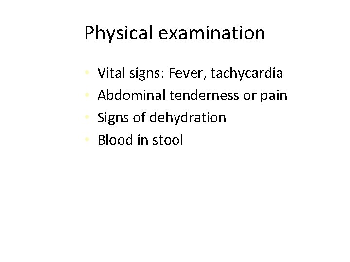 Physical examination • • Vital signs: Fever, tachycardia Abdominal tenderness or pain Signs of