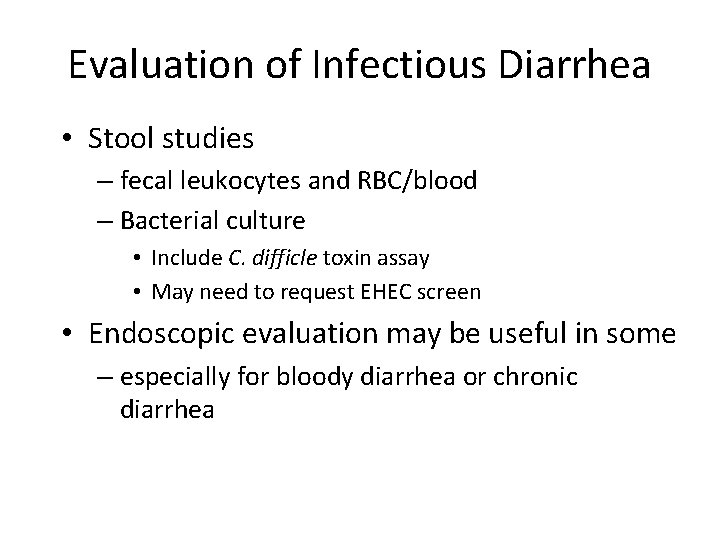 Evaluation of Infectious Diarrhea • Stool studies – fecal leukocytes and RBC/blood – Bacterial