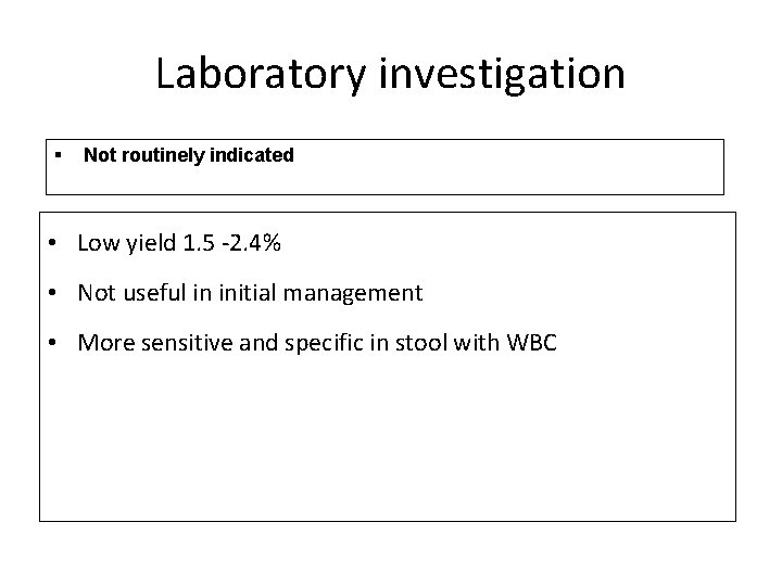 Laboratory investigation § Not routinely indicated • Low yield 1. 5 -2. 4% •