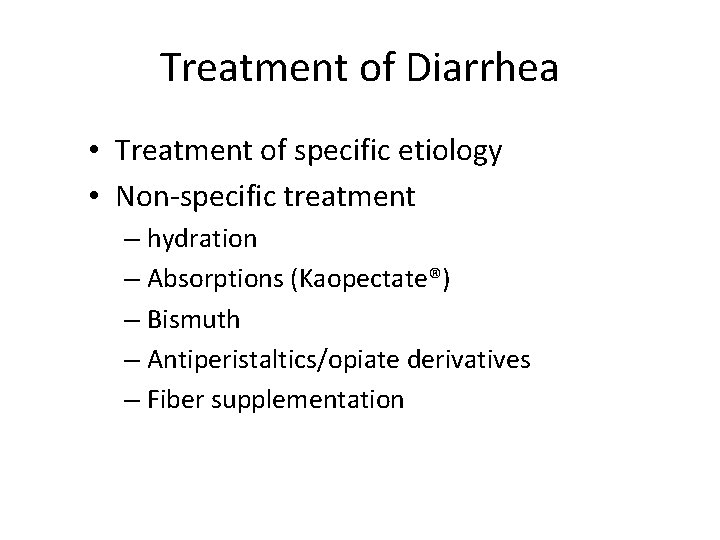 Treatment of Diarrhea • Treatment of specific etiology • Non-specific treatment – hydration –