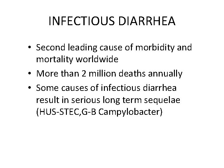 INFECTIOUS DIARRHEA • Second leading cause of morbidity and mortality worldwide • More than