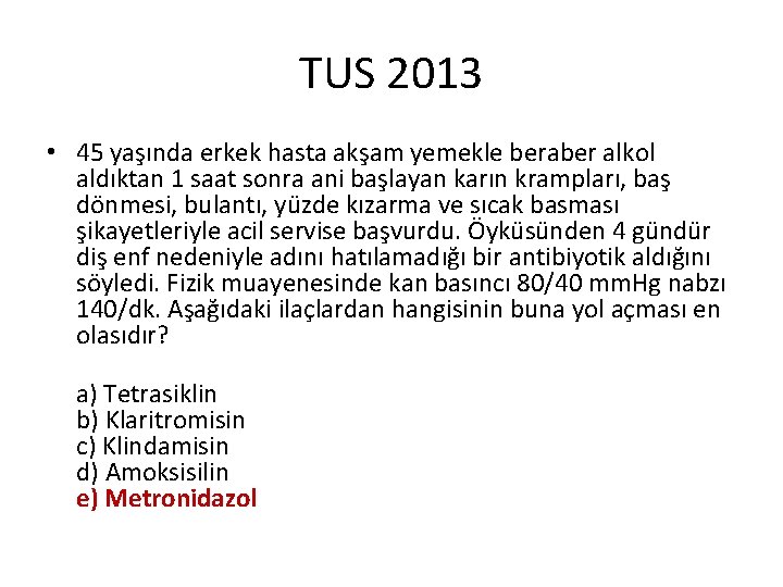 TUS 2013 • 45 yaşında erkek hasta akşam yemekle beraber alkol aldıktan 1 saat