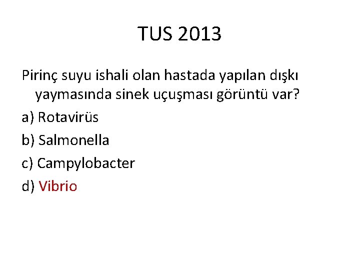 TUS 2013 Pirinç suyu ishali olan hastada yapılan dışkı yaymasında sinek uçuşması görüntü var?