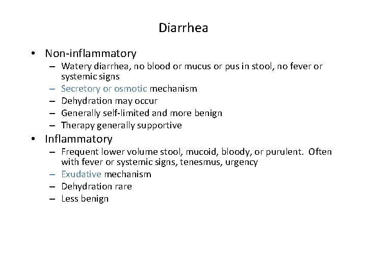 Diarrhea • Non-inflammatory – Watery diarrhea, no blood or mucus or pus in stool,