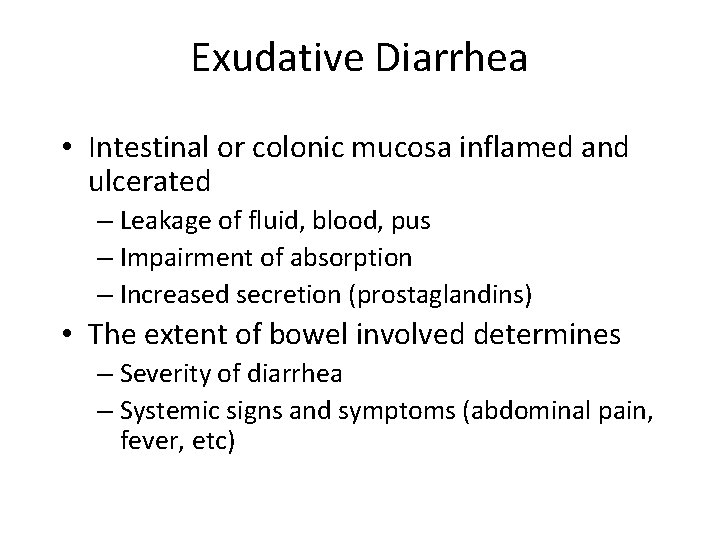 Exudative Diarrhea • Intestinal or colonic mucosa inflamed and ulcerated – Leakage of fluid,