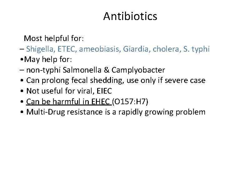 Antibiotics • Most helpful for: – Shigella, ETEC, ameobiasis, Giardia, cholera, S. typhi •