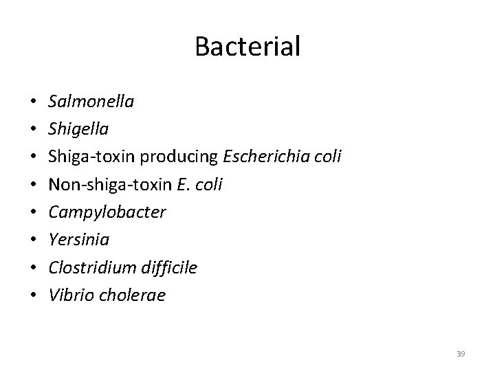 Bacterial • • Salmonella Shiga-toxin producing Escherichia coli Non-shiga-toxin E. coli Campylobacter Yersinia Clostridium