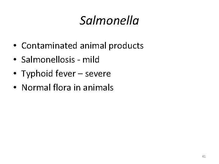 Salmonella • • Contaminated animal products Salmonellosis - mild Typhoid fever – severe Normal