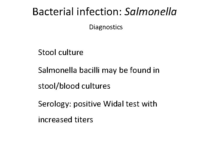 Bacterial infection: Salmonella Diagnostics • Stool culture • Salmonella bacilli may be found in