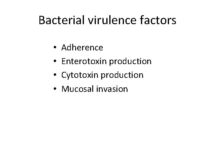 Bacterial virulence factors • • Adherence Enterotoxin production Cytotoxin production Mucosal invasion 