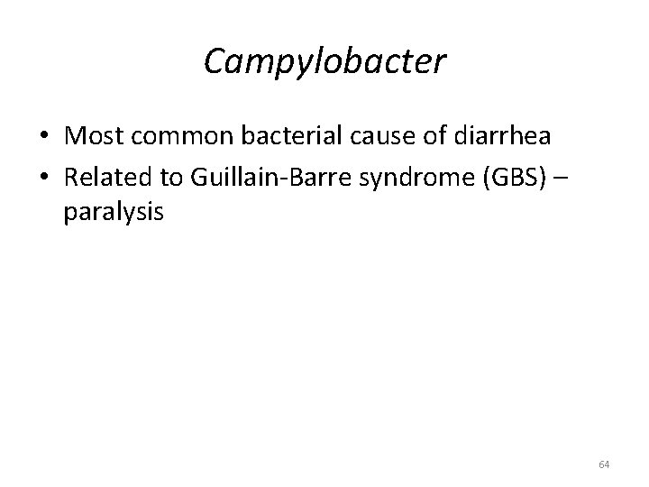 Campylobacter • Most common bacterial cause of diarrhea • Related to Guillain-Barre syndrome (GBS)