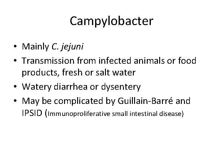 Campylobacter • Mainly C. jejuni • Transmission from infected animals or food products, fresh