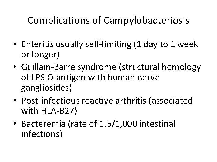 Complications of Campylobacteriosis • Enteritis usually self-limiting (1 day to 1 week or longer)