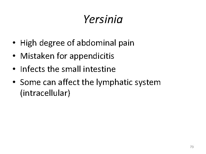 Yersinia • • High degree of abdominal pain Mistaken for appendicitis Infects the small