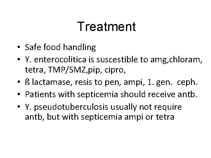 Treatment • Safe food handling • Y. enterocolitica is suscestible to amg, chloram, tetra,