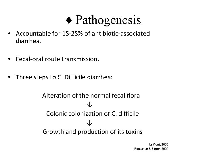 ♦ Pathogenesis • Accountable for 15 -25% of antibiotic-associated diarrhea. • Fecal-oral route transmission.