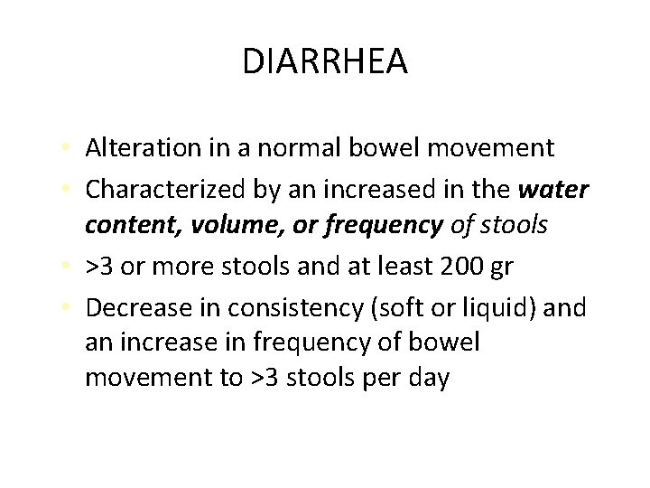 DIARRHEA • Alteration in a normal bowel movement • Characterized by an increased in