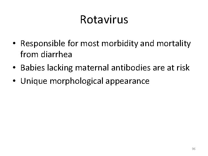 Rotavirus • Responsible for most morbidity and mortality from diarrhea • Babies lacking maternal