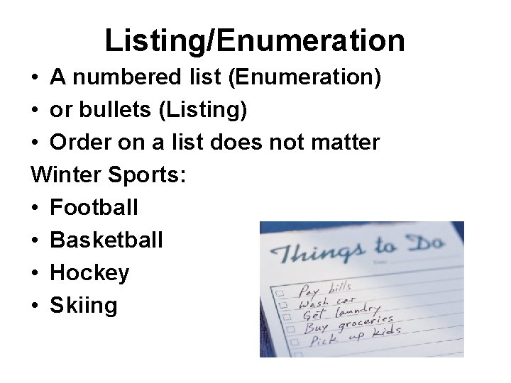 Listing/Enumeration • A numbered list (Enumeration) • or bullets (Listing) • Order on a