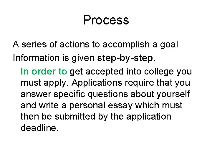 Process A series of actions to accomplish a goal Information is given step-by-step. In