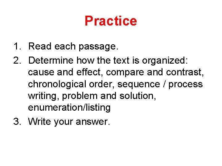 Practice 1. Read each passage. 2. Determine how the text is organized: cause and