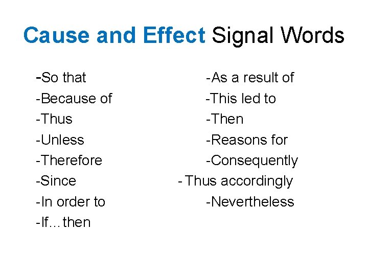 Cause and Effect Signal Words -So that -Because of -Thus -Unless -Therefore -Since -In