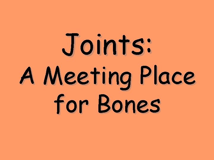 Joints: A Meeting Place for Bones 