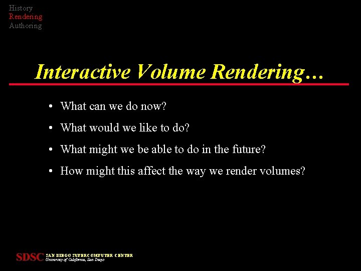 History Rendering Authoring Interactive Volume Rendering… • What can we do now? • What