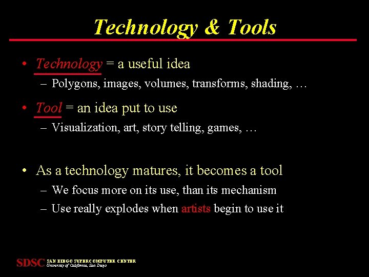 Technology & Tools • Technology = a useful idea – Polygons, images, volumes, transforms,