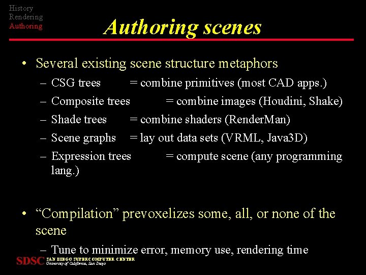 History Rendering Authoring scenes • Several existing scene structure metaphors – – – CSG