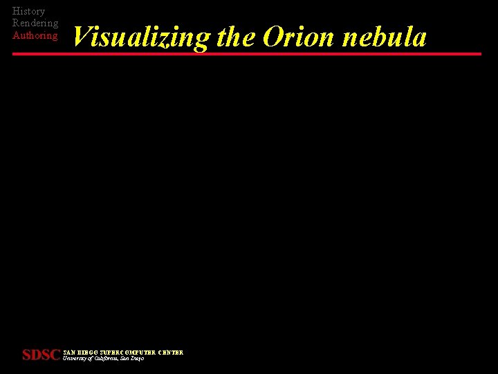 History Rendering Authoring Visualizing the Orion nebula SAN DIEGO SUPERCOMPUTER CENTER University of California,