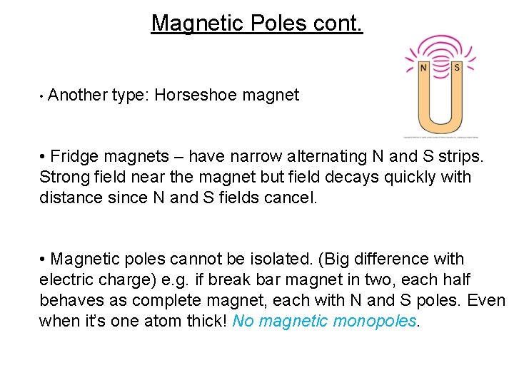 Magnetic Poles cont. • Another type: Horseshoe magnet • Fridge magnets – have narrow