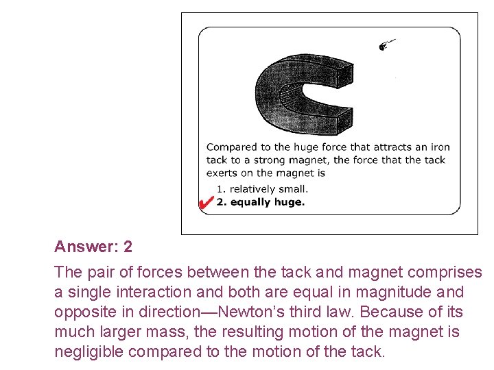 Answer: 2 The pair of forces between the tack and magnet comprises a single