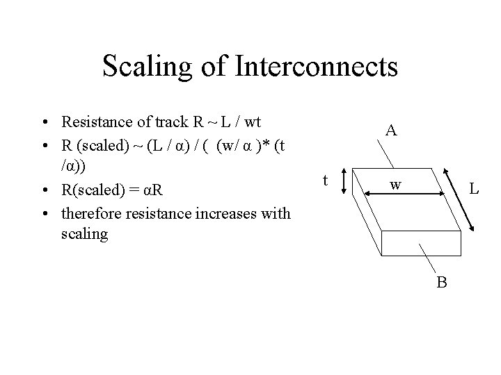 Scaling of Interconnects • Resistance of track R ~ L / wt • R