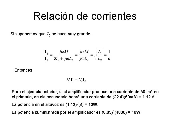 Relación de corrientes Si suponemos que L 2 se hace muy grande. Entonces N