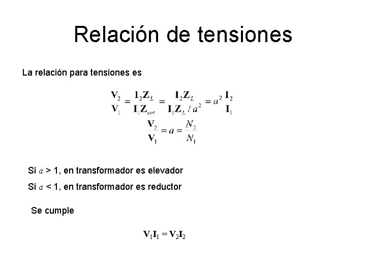 Relación de tensiones La relación para tensiones es Si a > 1, en transformador