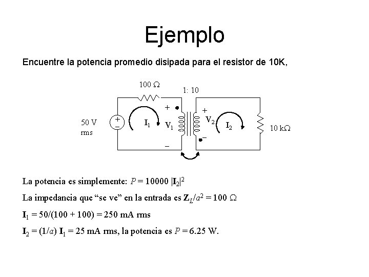 Ejemplo Encuentre la potencia promedio disipada para el resistor de 10 K, 100 W