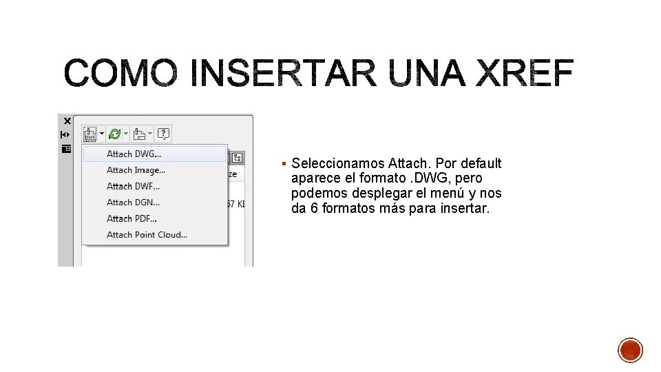 § Seleccionamos Attach. Por default aparece el formato. DWG, pero podemos desplegar el menú