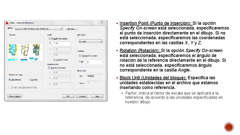 § Insertion Point (Punto de inserción): Si la opción Specify On-screen está seleccionada, especificaremos