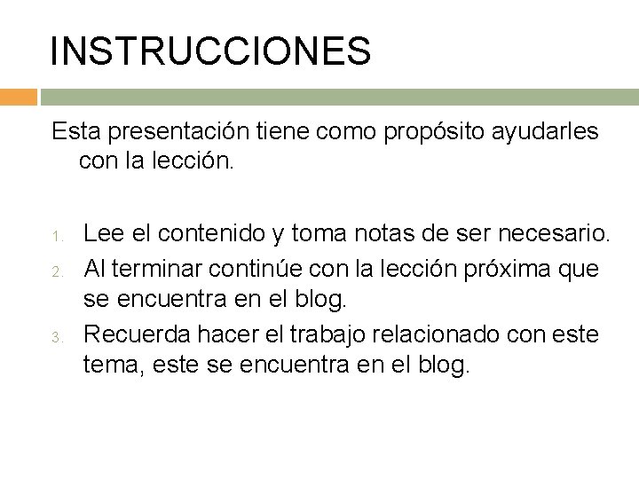 INSTRUCCIONES Esta presentación tiene como propósito ayudarles con la lección. 1. 2. 3. Lee